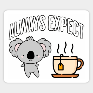 Always Expect Quality (Koala Tea) pun design Magnet